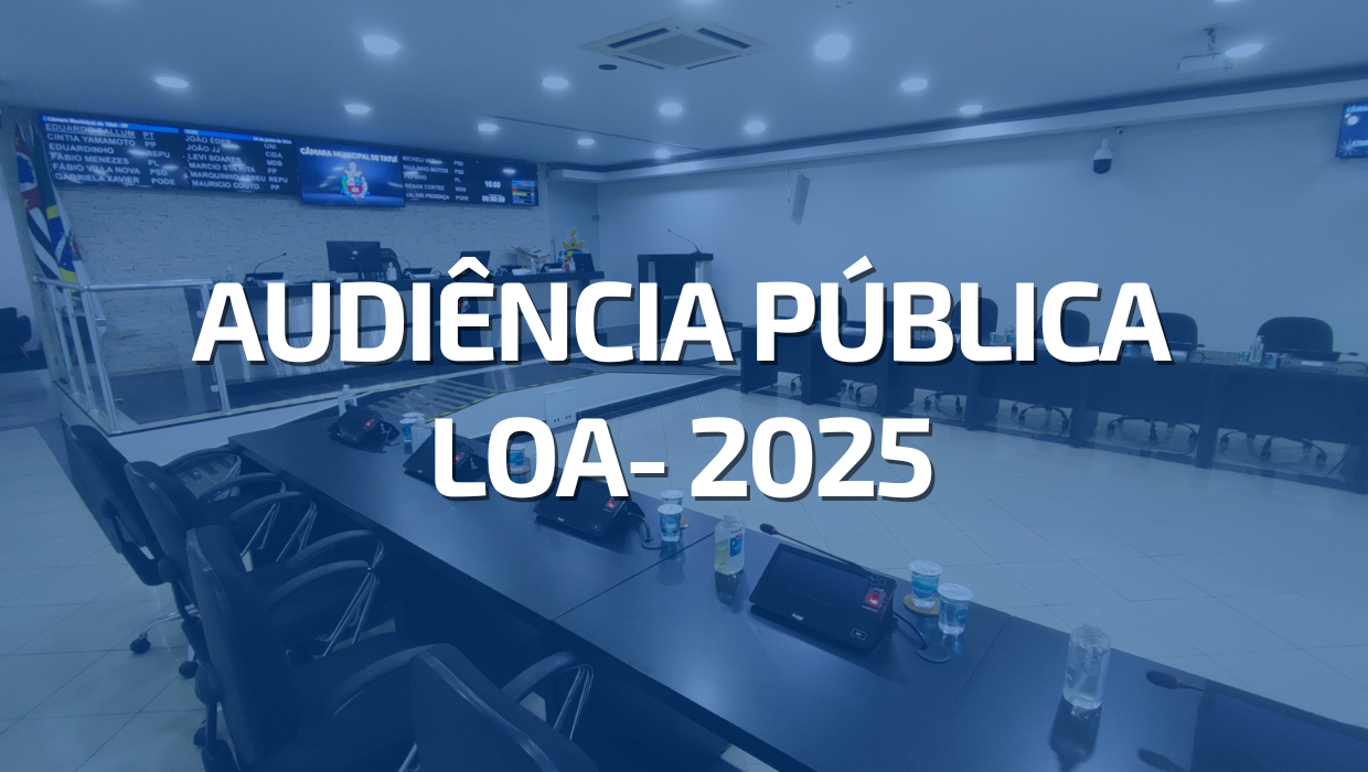 AUDIÊNCIA PÚBLICA PARA DISCUSSÃO DA LOA 2025 ACONTECE NESTA QUINTA (21)