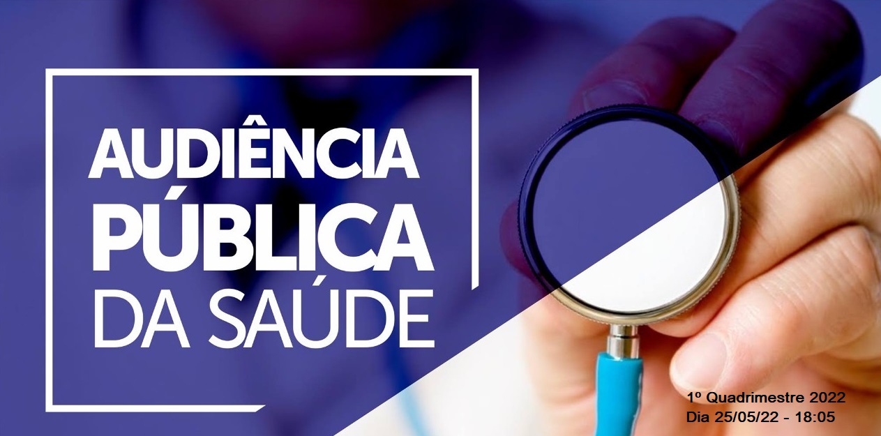 AUDIÊNCIA PÚBLICA DA SAÚDE - 1º QUADRIMESTRE 2022