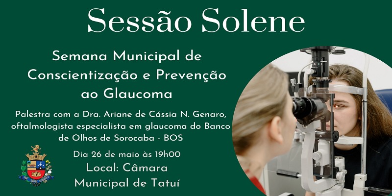 SESSÃO SOLENE - SEMANA MUNICIPAL DE CONSCIENTIZAÇÃO E PREVENÇÃO AO GLAUCOMA 